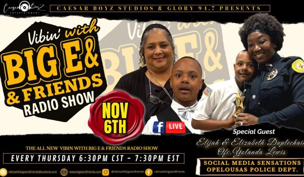 Vibin with Big E & Freinds Radio Show with Special Guest, Elijah & Elizabeth Duplechain and Officer Yolanda Lewis the viral Social Media Sensations