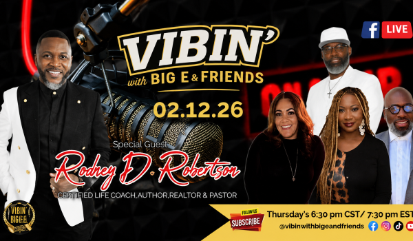 Vibin with Big E & Friends Radio Show with Special Guest Pastor Rodney D, Robertson